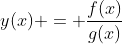 y(x) = \frac{{f(x)}}{{g(x)}}