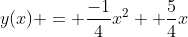 y(x) = \frac{-1}{4}x^2 +\frac{5}{4}x