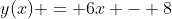 y(x) = 6x - 8