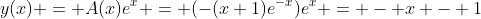 y(x) = A(x)e^x = (-(x+1)e^{-x})e^x = - x - 1