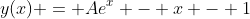 y(x) = Ae^x - x - 1
