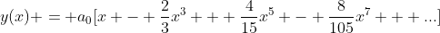 y(x) = a_0[x - \frac{2}{3}x^3 + \frac{4}{15}x^5 - \frac{8}{105}x^7 + ...]