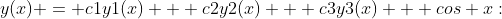 y(x) = c1y1(x) + c2y2(x) + c3y3(x) + cos x: