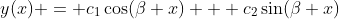 y(x) = c_1\cos(\beta x) + c_2\sin(\beta x)