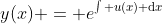 y(x) = e^{\int u(x) \mathrm{d}x}