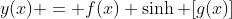 y(x) = f(x) \sinh [g(x)]