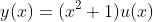 y(x)=(x^2+1)u(x)