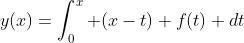 y(x)=\int_0^x (x-t) f(t) dt