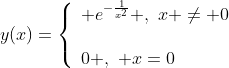 y(x)=\left\{\begin{array}{ll} e^{-\frac{1}{x^{2}}} ,\,\,x \ne 0\\{}\\0 ,\,\, x=0\end{array}\right.
