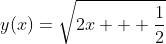 y(x)=\sqrt{2x + \frac{1}{2}}