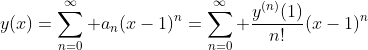 y(x)=\sum_{n=0}^{\infty} a_n(x-1)^n=\sum_{n=0}^{\infty} \frac{y^{(n)}(1)}{n!}(x-1)^n