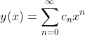 y(x)=\sum_{n=0}^{\infty}c_{n}x^{n}