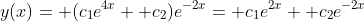 y(x)= (c_1e^{4x}+ c_2)e^{-2x}= c_1e^{2x}+ c_2e^{-2x}