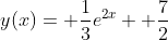y(x)= \frac{1}{3}e^{2x}+ \frac{7}{2}