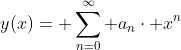 y(x)= \sum_{n=0}^{\infty} a_{n}\cdot x^{n}
