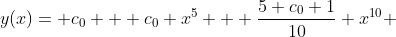 y(x)= c_{0} + c_{0} x^{5} + \frac{5 c_{0}+1}{10} x^{10} 