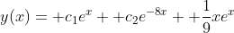 y(x)= c_1e^x+ c_2e^{-8x}+ \frac{1}{9}xe^x