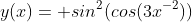 y(x)= sin^2(cos(3x^{-2}))