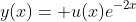 y(x)= u(x)e^{-2x}