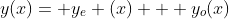 y(x)= y_{e} (x) + y_{o}(x)