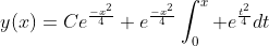 y(x)=Ce^{\frac{-x^2}{4}}+e^{\frac{-x^2}{4}}\int_{0}^{x} e^{\frac{t^2}{4}}dt