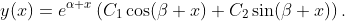 y(x)=e^{\alpha x}\left(C_1\cos(\beta x)+C_2\sin(\beta x)\right).