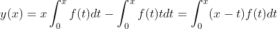y(x)=x\int_0^xf(t)dt-\int_0^xf(t)tdt=\int_0^x(x-t)f(t)dt