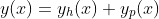 y(x)=y_h(x)+y_p(x)