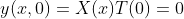 y(x,0)=X(x)T(0)=0