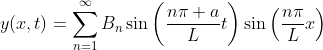 y(x,t)=\sum_{n=1}^{\infty}B_n\sin\left(\frac{n\pi a}{L}t\right)\sin\left(\frac{n\pi}{L}x\right)