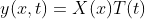 y(x,t)=X(x)T(t)
