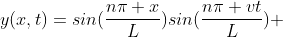 y(x,t)=sin(\frac{n\pi x}{L})sin(\frac{n\pi vt}{L}) 