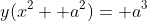 y(x^2+ a^2)= a^3