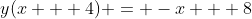 y(x + 4) = -x + 8