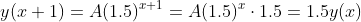 y(x+1)=A(1.5)^{x+1}=A(1.5)^x\cdot1.5=1.5y(x)