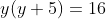 y(y+5)=16