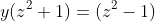 y(z^2+1)=(z^2-1)