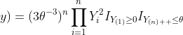 L_Y(\theta;y)=(3\theta^{-3})^n\prod_{i=1}^nY_i^2I_{Y_{(1)}\geq{0}}I_{Y_{(n)  }\leq{\theta}}