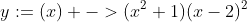y:=(x) ->(x^2+1)(x-2)^2