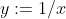 y:=1/x