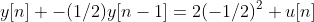 y[n] -(1/2)y[n-1]=2(-1/2)^2 u[n]