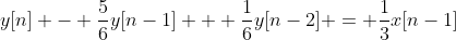 y[n] - \frac{5}{6}y[n-1] + \frac{1}{6}y[n-2] = \frac{1}{3}x[n-1]
