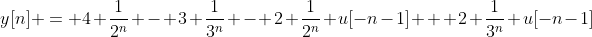 y[n] = 4 \frac{1}{2^n} - 3 \frac{1}{3^n} - 2 \frac{1}{2^n} u[-n-1] + 2 \frac{1}{3^n} u[-n-1]