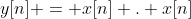 y[n] = x[n] . x[n]