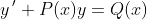 y\,'+P(x)y=Q(x)