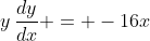 y\,\frac{dy}{dx} = -16x