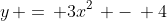 y\, =\, 3x^2\, -\, 4