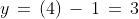 y\,=\,(4)\,-\,1\,=\,3