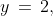 y\,=\,2,\;0
