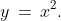 y\,=\,x^2.